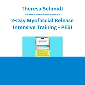 Theresa Schmidt - 2-Day Myofascial Release Intensive Training: Soft Tissue Mobilization for Rapid Functional Outcomes - PESI