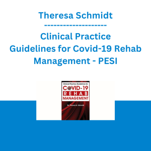 Theresa Schmidt - Clinical Practice Guidelines for Covid-19 Rehab Management - PESI