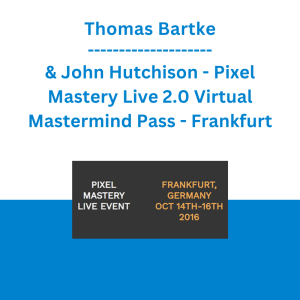 Thomas Bartke & John Hutchison - Pixel Mastery Live 2.0 Virtual Mastermind Pass - Frankfurt
