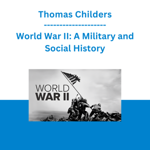 Thomas Childers - World War II: A Military and Social History