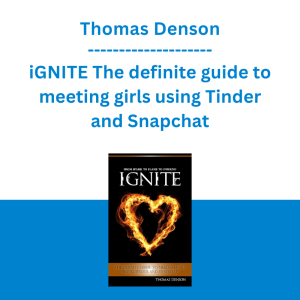 Thomas Denson - iGNITE The definite guide to meeting girls using Tinder and Snapchat