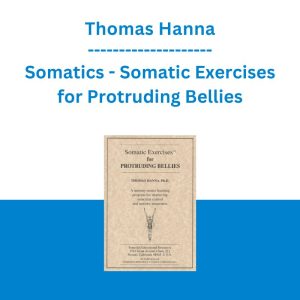 Thomas Hanna - Somatics - Somatic Exercises for Protruding Bellies