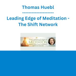Thomas Huebl - Leading Edge of Meditation - The Shift Network