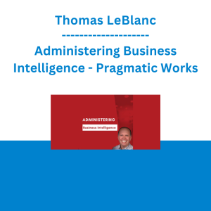 Thomas LeBlanc - Administering Business Intelligence - Pragmatic Works