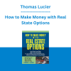 Thomas Lucier - How to Make Money with Real State Options