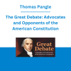 Thomas Pangle - The Great Debate: Advocates and Opponents of the American Constitution