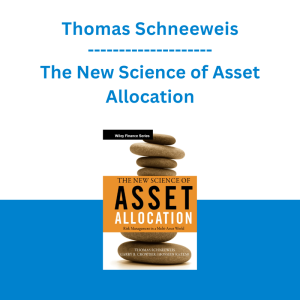 Thomas Schneeweis - The New Science of Asset Allocation