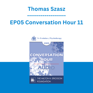 Thomas Szasz - EP05 Conversation Hour 11