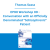 Thomas Szasz - EP90 Workshop 09 - Conversation with an Officially Denominated "Schizophrenic" Patient