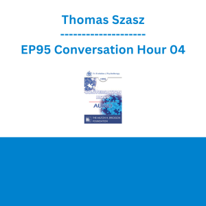 Thomas Szasz - EP95 Conversation Hour 04