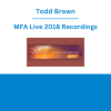 Todd Brown - MFA Live 2018 Recordings