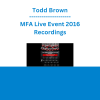 Todd Brown - MFA Live Event 2016 Recordings