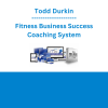 Todd Durkin - Fitness Business Success Coaching System