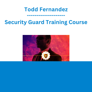 Todd Fernandez - Security Guard Training Course