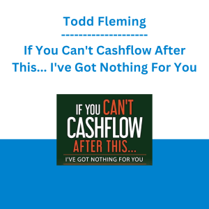 Todd Fleming - If You Can't Cashflow After This... I've Got Nothing For You