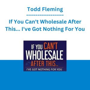 Todd Fleming - If You Can't Wholesale After This... I've Got Nothing For You