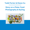 Todd Porter & Diane Cu - Story on a Plate: Food Photography & Styling