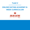 Todd V - ONLINE DATING ACADEMY 8-WEEK CURRICULUM