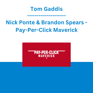 Tom Gaddis, Nick Ponte & Brandon Spears - Pay-Per-Click Maverick