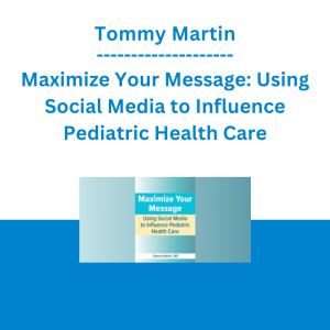 Tommy Martin - Maximize Your Message: Using Social Media to Influence Pediatric Health Care