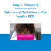 Tony L. Sheppard - Suicide and Self-Harm in Our Youth: Assessment Tools and Treatment Approaches that Help Clients Heal - PESI