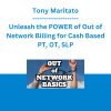 Tony Maritato - Unleash the POWER of Out of Network Billing for Cash Based PT, OT, SLP