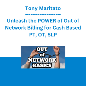 Tony Maritato - Unleash the POWER of Out of Network Billing for Cash Based PT, OT, SLP