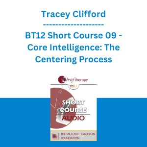 Tracey Clifford - BT12 Short Course 09 - Core Intelligence: The Centering Process