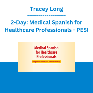 Tracey Long - 2-Day: Medical Spanish for Healthcare Professionals: Going Further to Bridge the Communication Gap - PESI