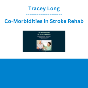Tracey Long - Co-Morbidities in Stroke Rehab: Pathophysiology, Treatment, and Pharmacological Management