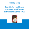 Tracey Long - Spanish for Healthcare Providers: A Self-Paced Instructional Series - PESI