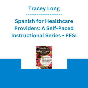 Tracey Long - Spanish for Healthcare Providers: A Self-Paced Instructional Series - PESI