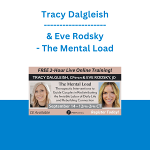 Tracy Dalgleish & Eve Rodsky - The Mental Load: Therapeutic Interventions to Guide Couples in Redistributing the Invisible Labor of Daily Life and Rebuilding Connection