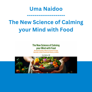 Uma Naidoo - The New Science of Calming your Mind with Food (Nutritional Psychiatry: What It Is and How It Can Help Depression, Anxiety, Concentration, Memory, and More)