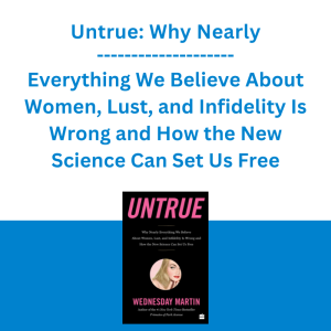 Untrue: Why Nearly Everything We Believe About Women, Lust, and Infidelity Is Wrong and How the New Science Can Set Us Free