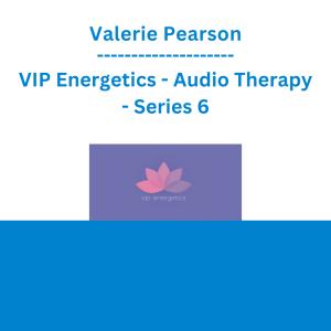 Valerie Pearson - VIP Energetics - Audio Therapy - Series 6