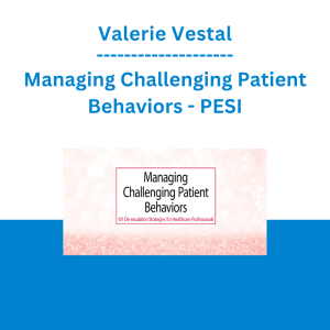 Valerie Vestal - Managing Challenging Patient Behaviors: 101 De-escalation Strategies for Healthcare Professionals - PESI