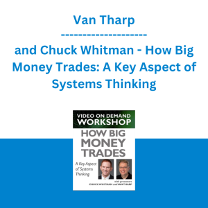Van Tharp and Chuck Whitman - How Big Money Trades: A Key Aspect of Systems Thinking