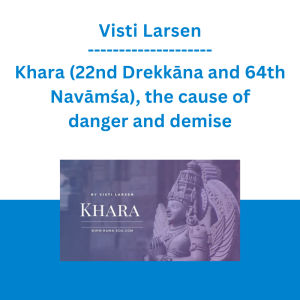 Visti Larsen - Khara (22nd Drekkāna and 64th Navāmśa), the cause of danger and demise