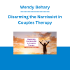 Wendy Behary - Disarming the Narcissist in Couples Therapy
