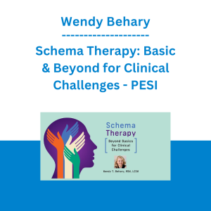 Wendy Behary - Schema Therapy: Basic & Beyond for Clinical Challenges - PESI