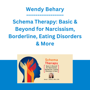 Wendy Behary - Schema Therapy: Basic & Beyond for Narcissism, Borderline, Eating Disorders & More