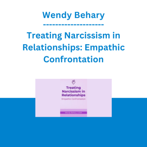 Wendy Behary - Treating Narcissism in Relationships: Empathic Confrontation