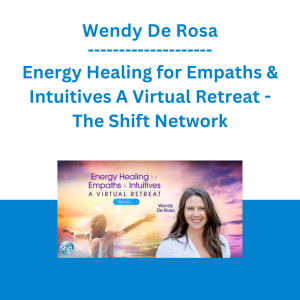 Wendy De Rosa - Energy Healing for Empaths & Intuitives A Virtual Retreat - The Shift Network