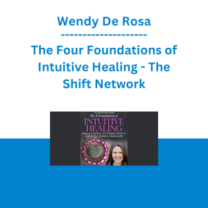 Wendy De Rosa - The Four Foundations of Intuitive Healing - The Shift Network