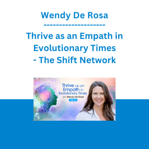 Wendy De Rosa - Thrive as an Empath in Evolutionary Times - The Shift Network