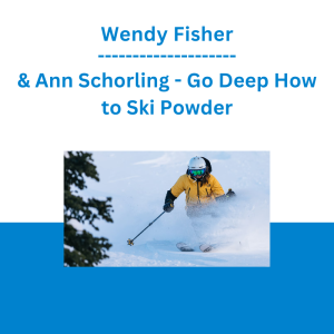 Wendy Fisher & Ann Schorling - Go Deep How to Ski Powder