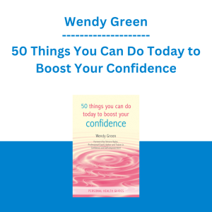 Wendy Green - 50 Things You Can Do Today to Boost Your Confidence