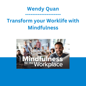 Wendy Quan - Transform your Worklife with Mindfulness