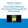Wendy T. Behary - Disarming the Narcissist: Surviving and Thriving with the Self-Absorbed